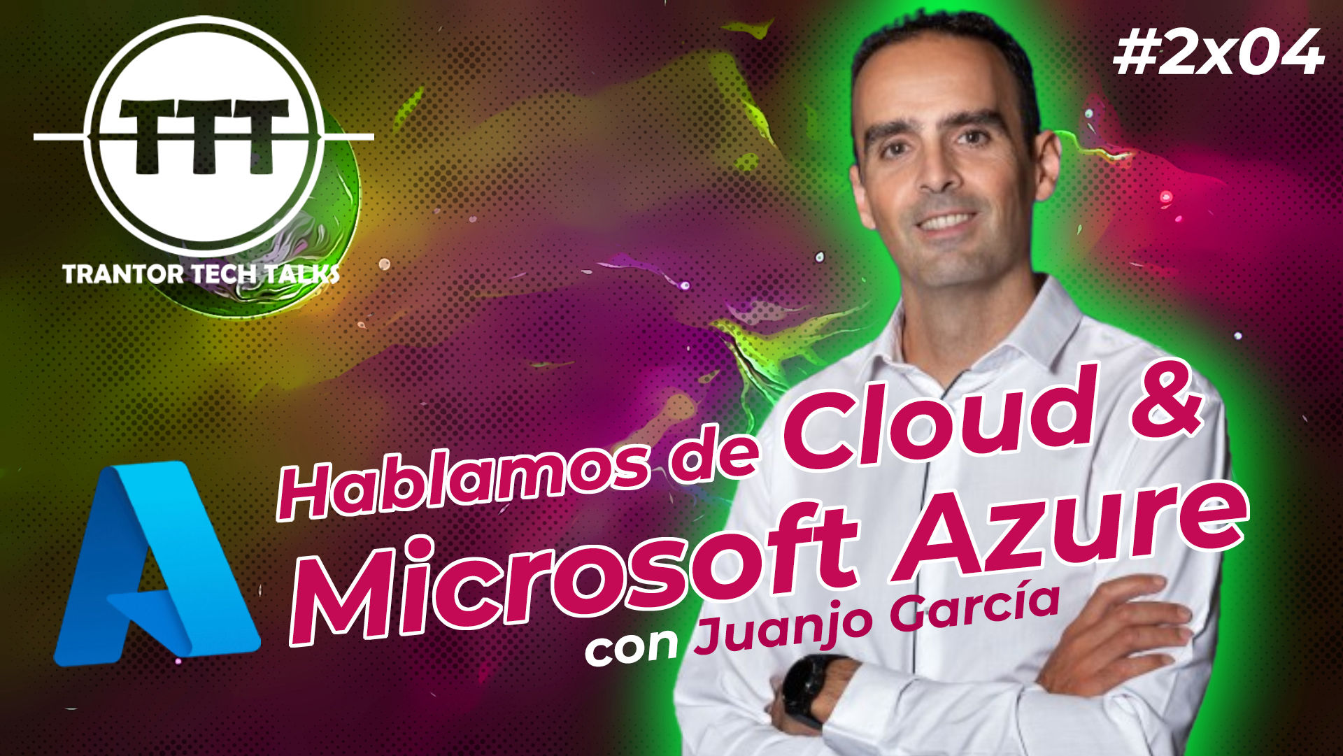 cartel de la emisión #2x04 Cloud y Microsoft Azure con Juanjo García, Dir. de Azure en Microsoft España